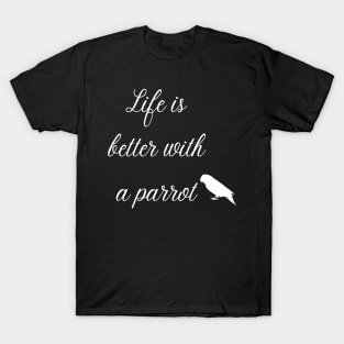 life is better with a parrot quote white T-Shirt